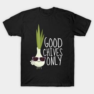 Good Chives Only Funny Chive T-Shirt